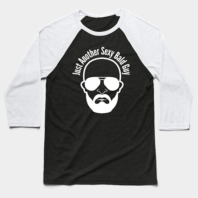 Just Another Sexy Bald Guy Baseball T-Shirt by JK Mercha